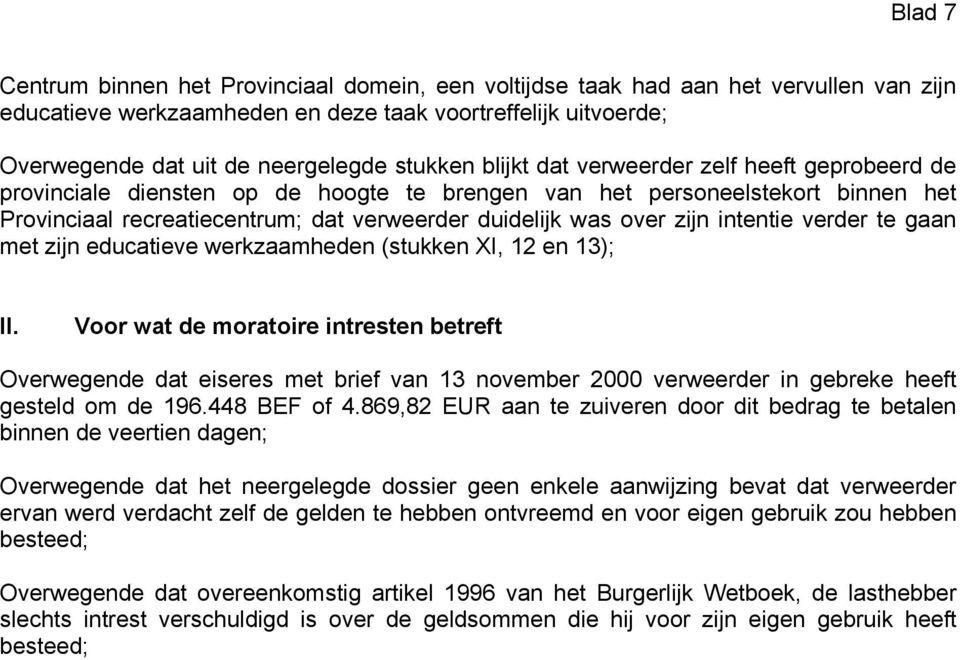 zijn intentie verder te gaan met zijn educatieve werkzaamheden (stukken XI, 12 en 13); II.