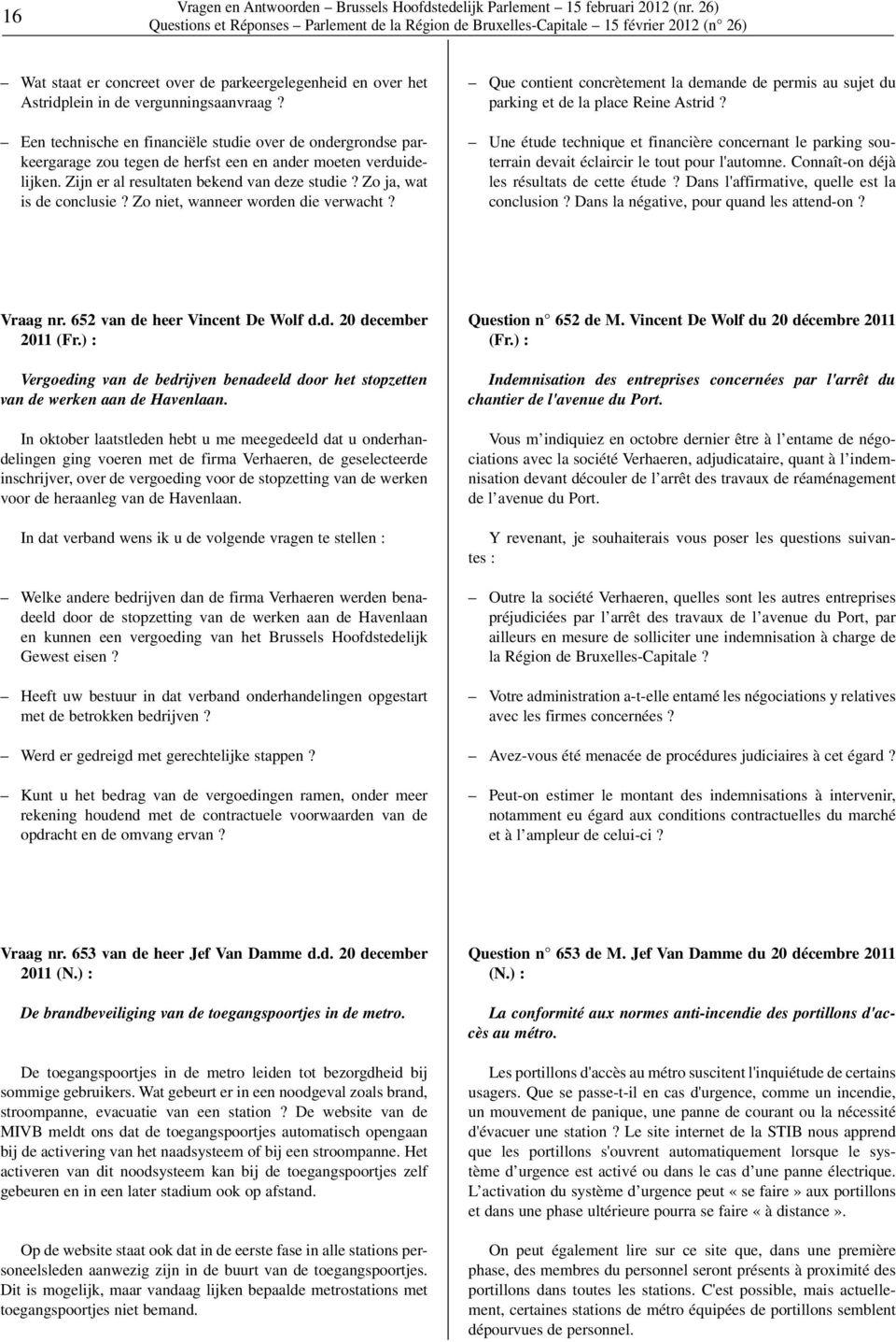 Zo niet, wanneer worden die verwacht? Que contient concrètement la demande de permis au sujet du parking et de la place Reine Astrid?