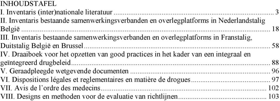 Draaiboek voor het opzetten van good practices in het kader van een integraal en geïntegreerd drugbeleid... 88 V. Geraadpleegde wetgevende documenten.