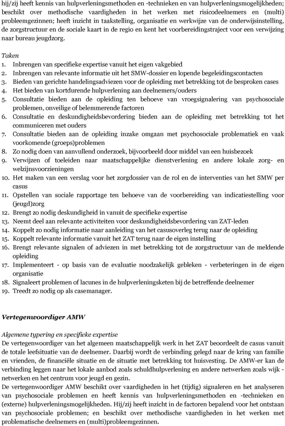 bureau jeugdzorg. 1. Inbrengen van specifieke expertise vanuit het eigen vakgebied 2. Inbrengen van relevante informatie uit het SMW-dossier en lopende begeleidingscontacten 3.