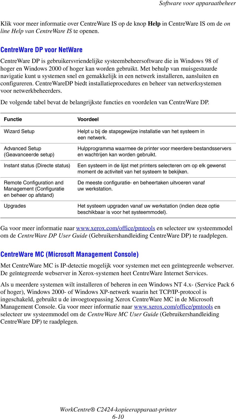 Met behulp van muisgestuurde navigatie kunt u systemen snel en gemakkelijk in een netwerk installeren, aansluiten en configureren.