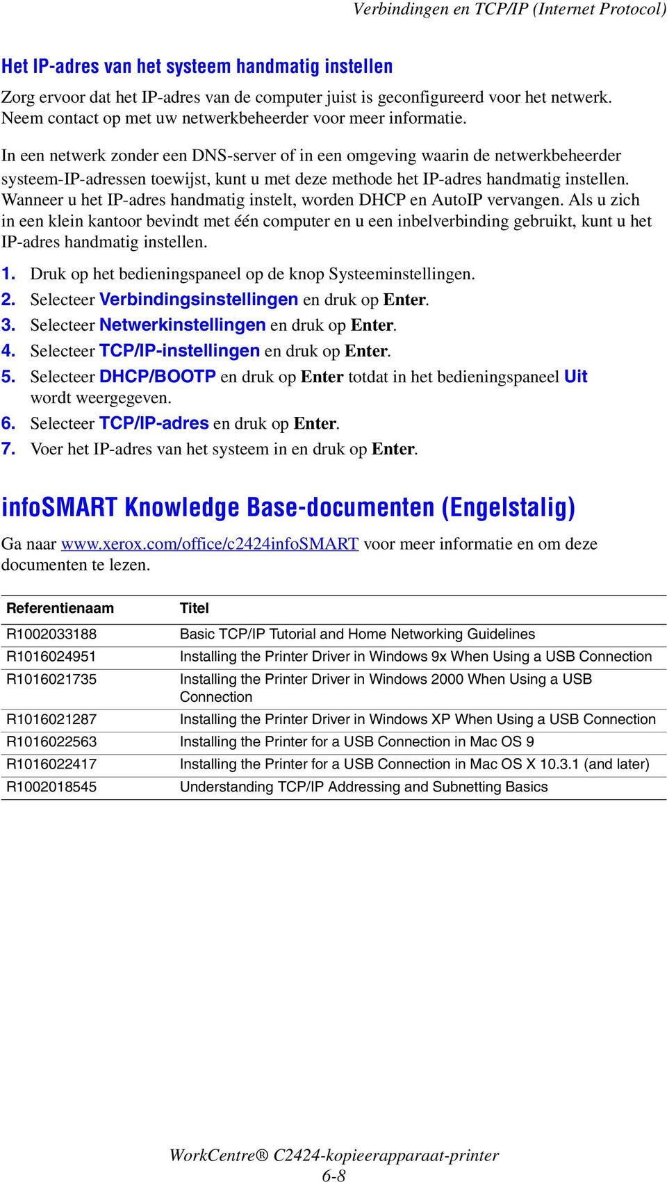 In een netwerk zonder een DNS-server of in een omgeving waarin de netwerkbeheerder systeem-ip-adressen toewijst, kunt u met deze methode het IP-adres handmatig instellen.