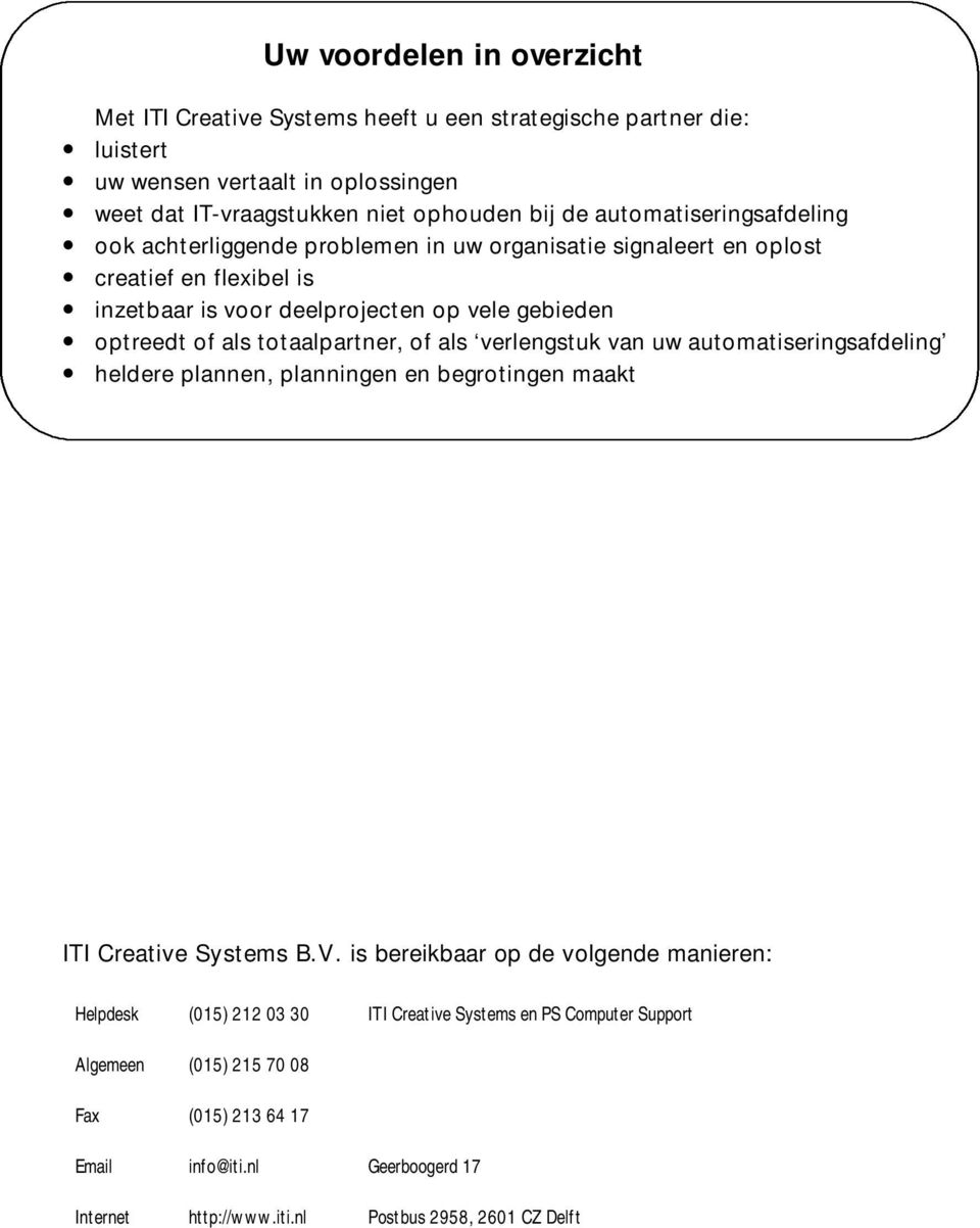 totaalpartner, of als verlengstuk van uw automatiseringsafdeling heldere plannen, planningen en begrotingen maakt ITI Creative Systems B.V.