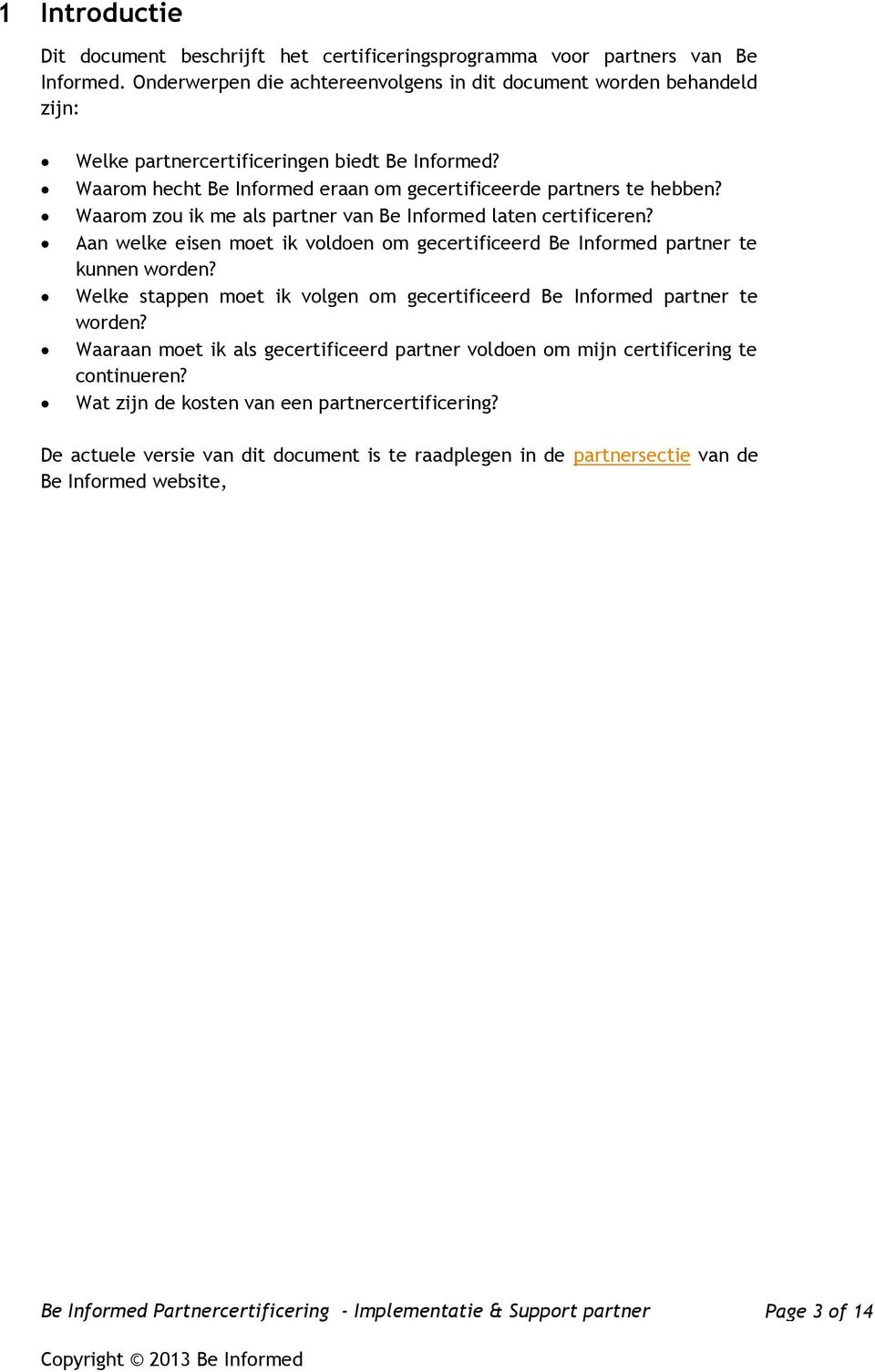 Waarom zou ik me als partner van Be Informed laten certificeren? Aan welke eisen moet ik voldoen om gecertificeerd Be Informed partner te kunnen worden?