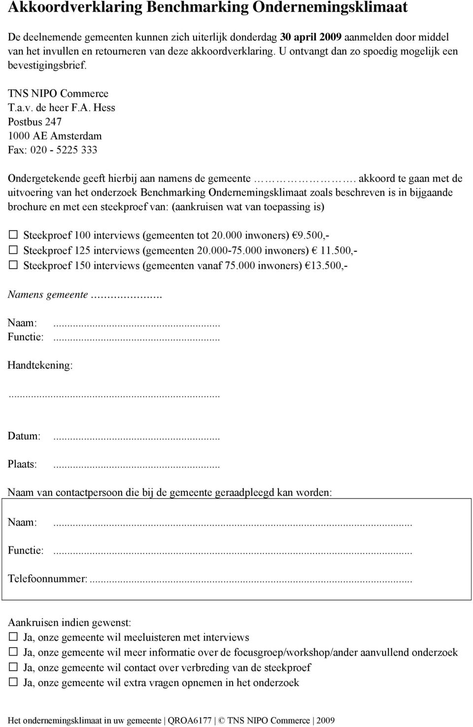 Hess Postbus 247 1000 AE Amsterdam Fax: 020-5225 333 Ondergetekende geeft hierbij aan namens de gemeente.