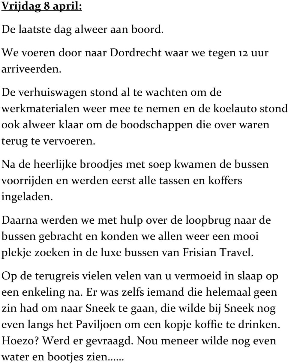 Na de heerlijke broodjes met soep kwamen de bussen voorrijden en werden eerst alle tassen en koffers ingeladen.