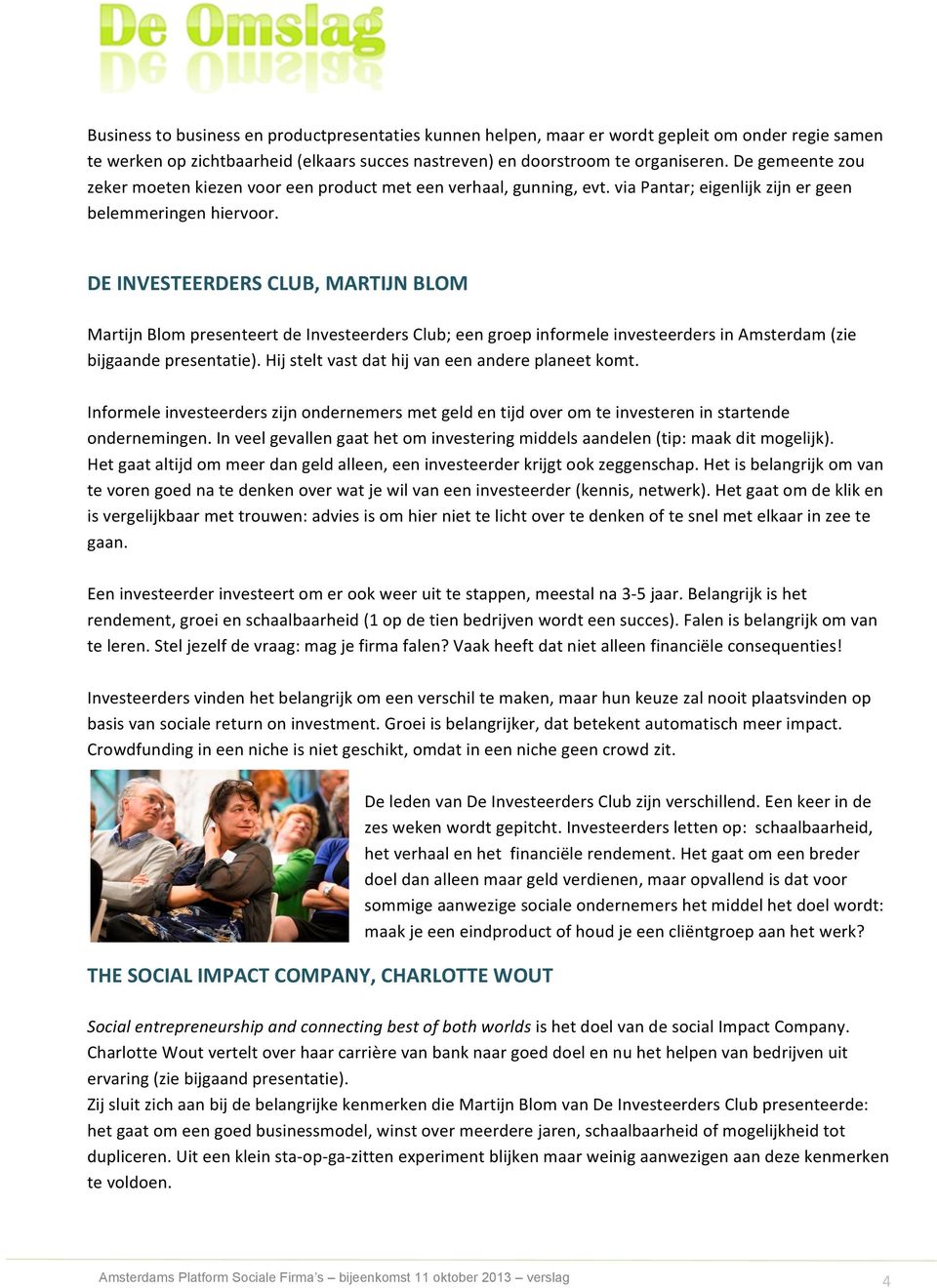 DE INVESTEERDERS CLUB, MARTIJN BLOM Martijn Blom presenteert de Investeerders Club; een groep informele investeerders in Amsterdam (zie bijgaande presentatie).