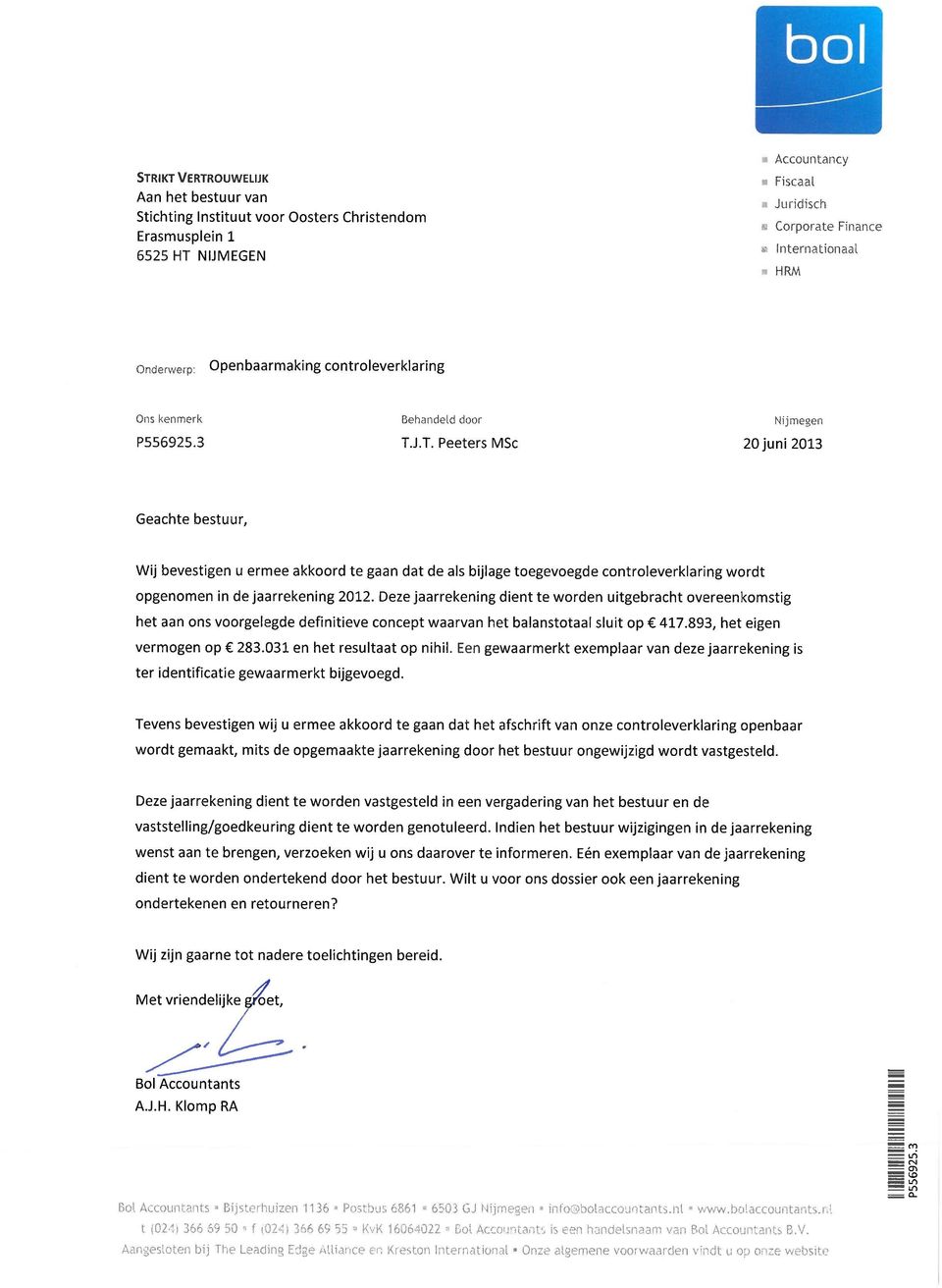 J.T. Peeters MSc Nijmegen 20juni2013 Geachte bestuur, Wij bevestigen u ermee akkoord te gaan dat de als bijlage toegevoegde controleverklaring wordt opgenomen in de jaarrekening 2012.