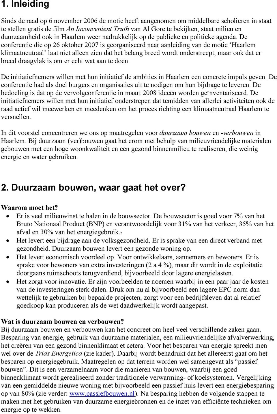 De conferentie die op 26 oktober 2007 is georganiseerd naar aanleiding van de motie Haarlem klimaatneutraal laat niet aleen zien dat het belang breed wordt onderstreept, maar ook dat er breed