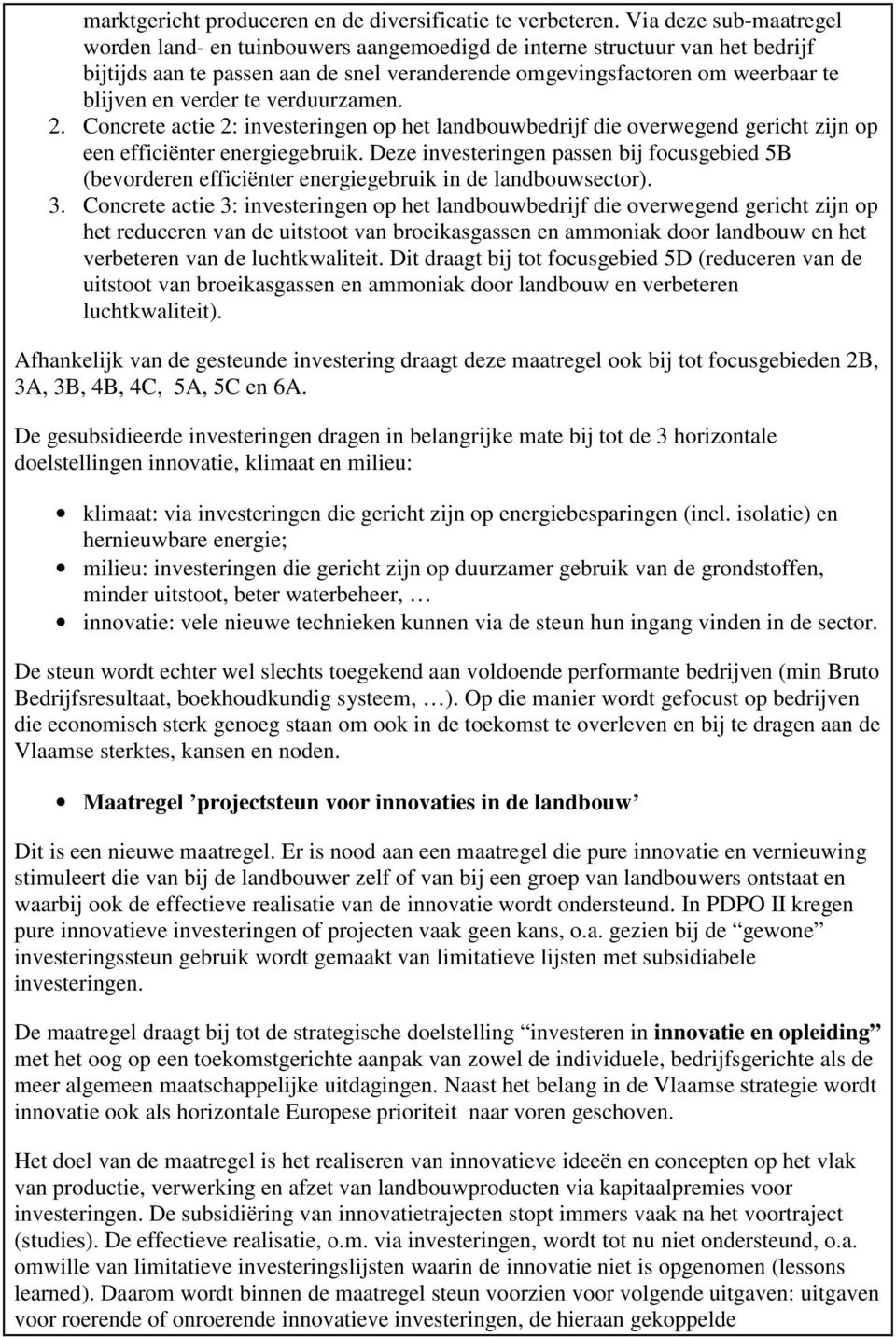 te verduurzamen. 2. Concrete actie 2: investeringen op het landbouwbedrijf die overwegend gericht zijn op een efficiënter energiegebruik.