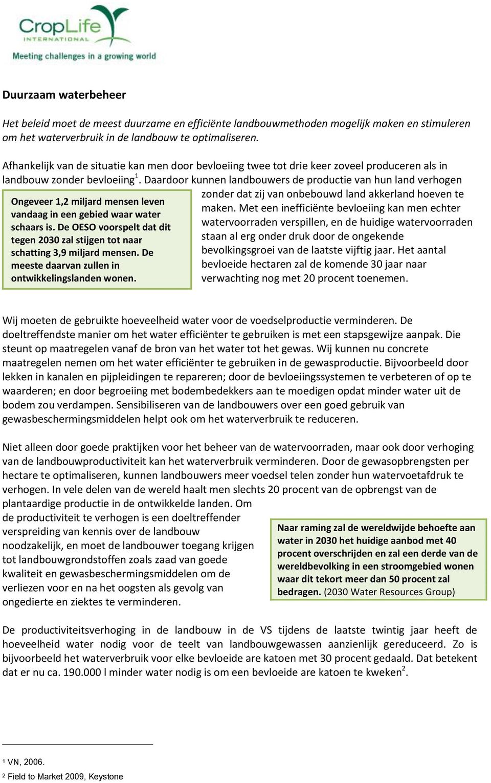 Daardoor kunnen landbouwers de productie van hun land verhogen Ongeveer 1,2 miljard mensen leven vandaag in een gebied waar water schaars is.