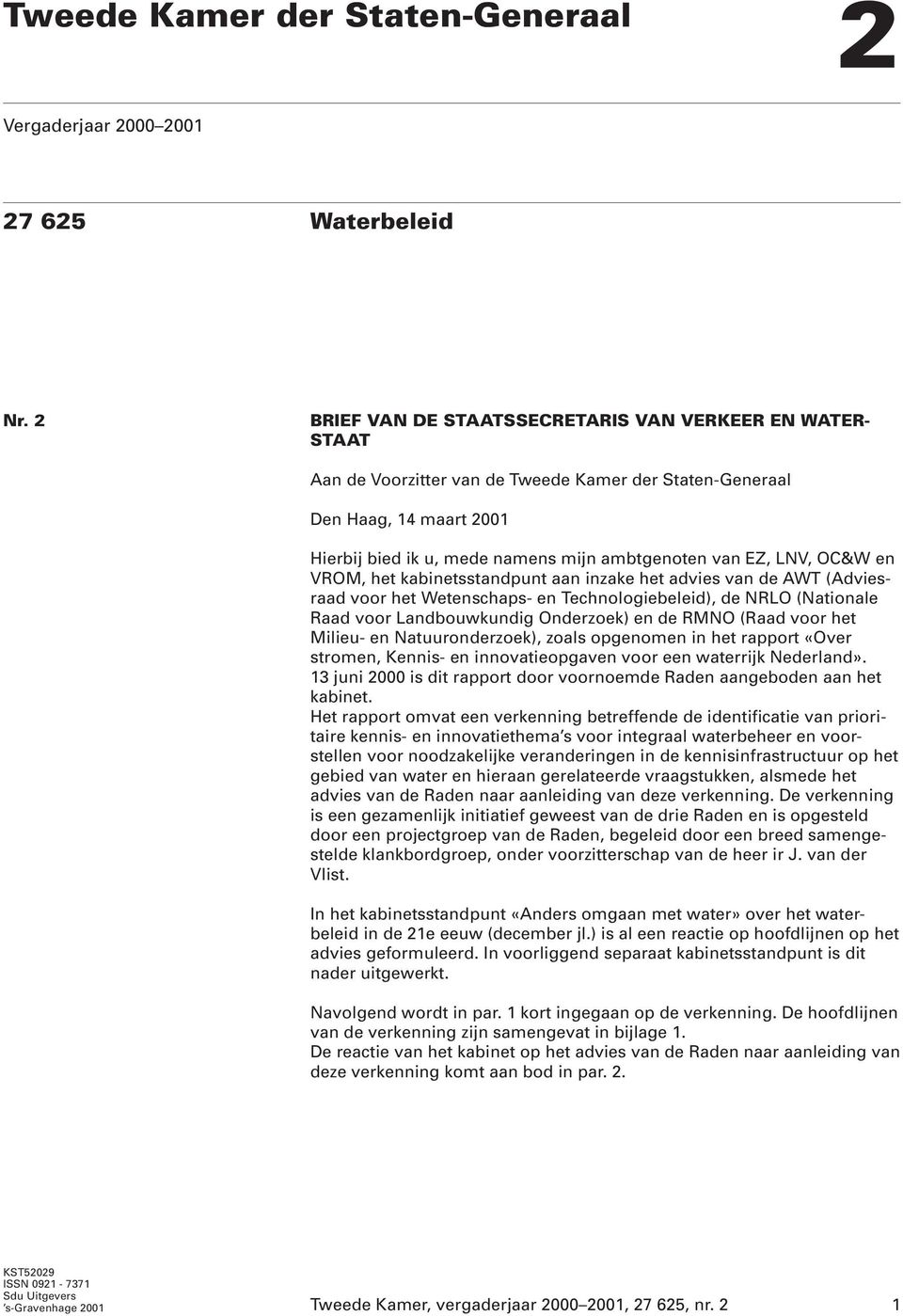 LNV, OC&W en VROM, het kabinetsstandpunt aan inzake het advies van de AWT (Adviesraad voor het Wetenschaps- en Technologiebeleid), de NRLO (Nationale Raad voor Landbouwkundig Onderzoek) en de RMNO