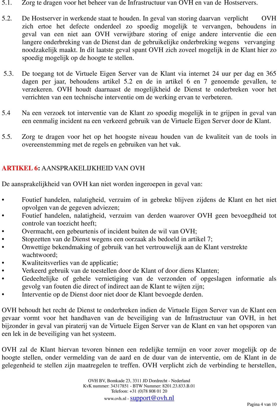 die een langere onderbreking van de Dienst dan de gebruikelijke onderbreking wegens vervanging noodzakelijk maakt.