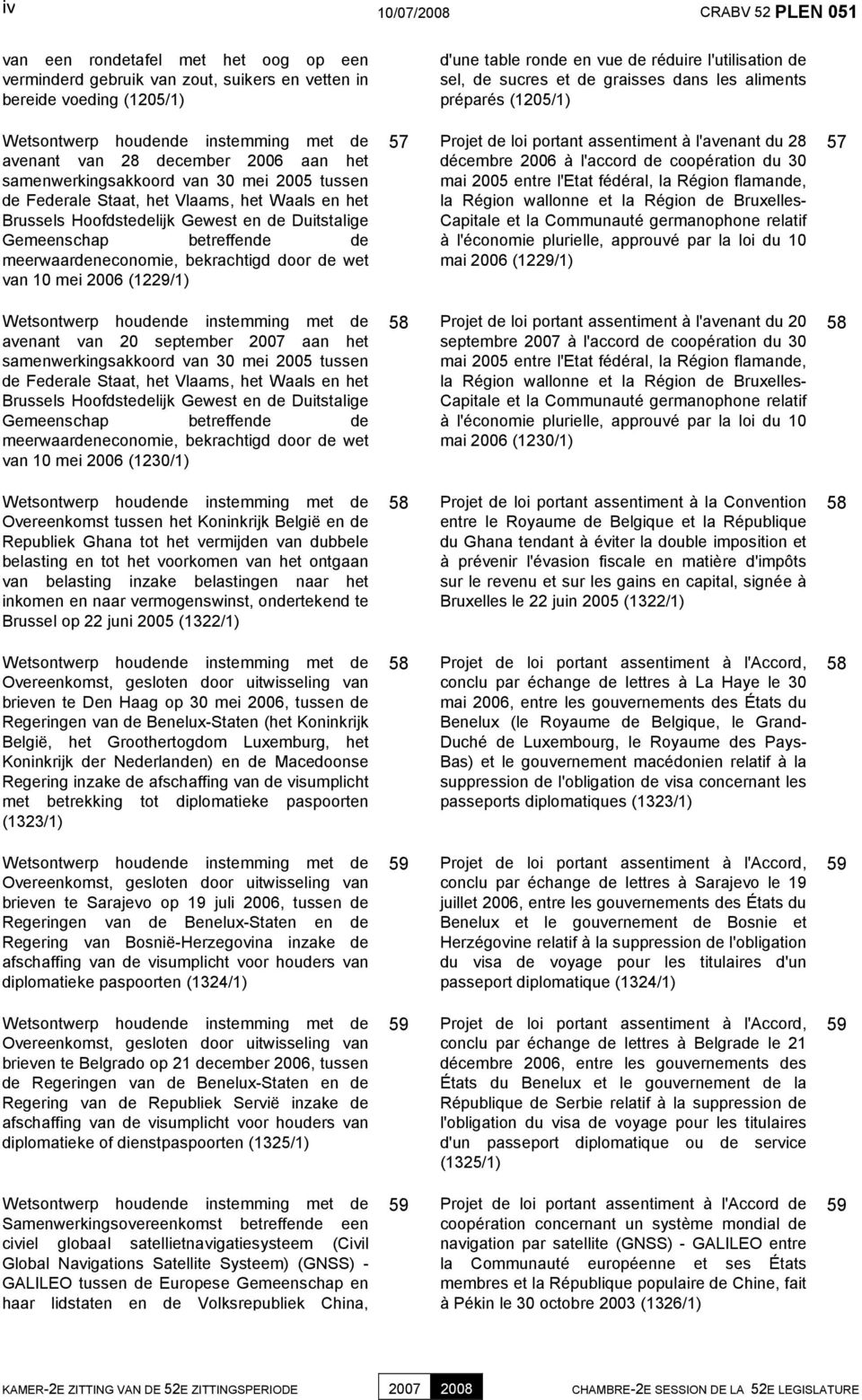 Staat, het Vlaams, het Waals en het Brussels Hoofdstedelijk Gewest en de Duitstalige Gemeenschap betreffende de meerwaardeneconomie, bekrachtigd door de wet van 10 mei 2006 (1229/1) Wetsontwerp