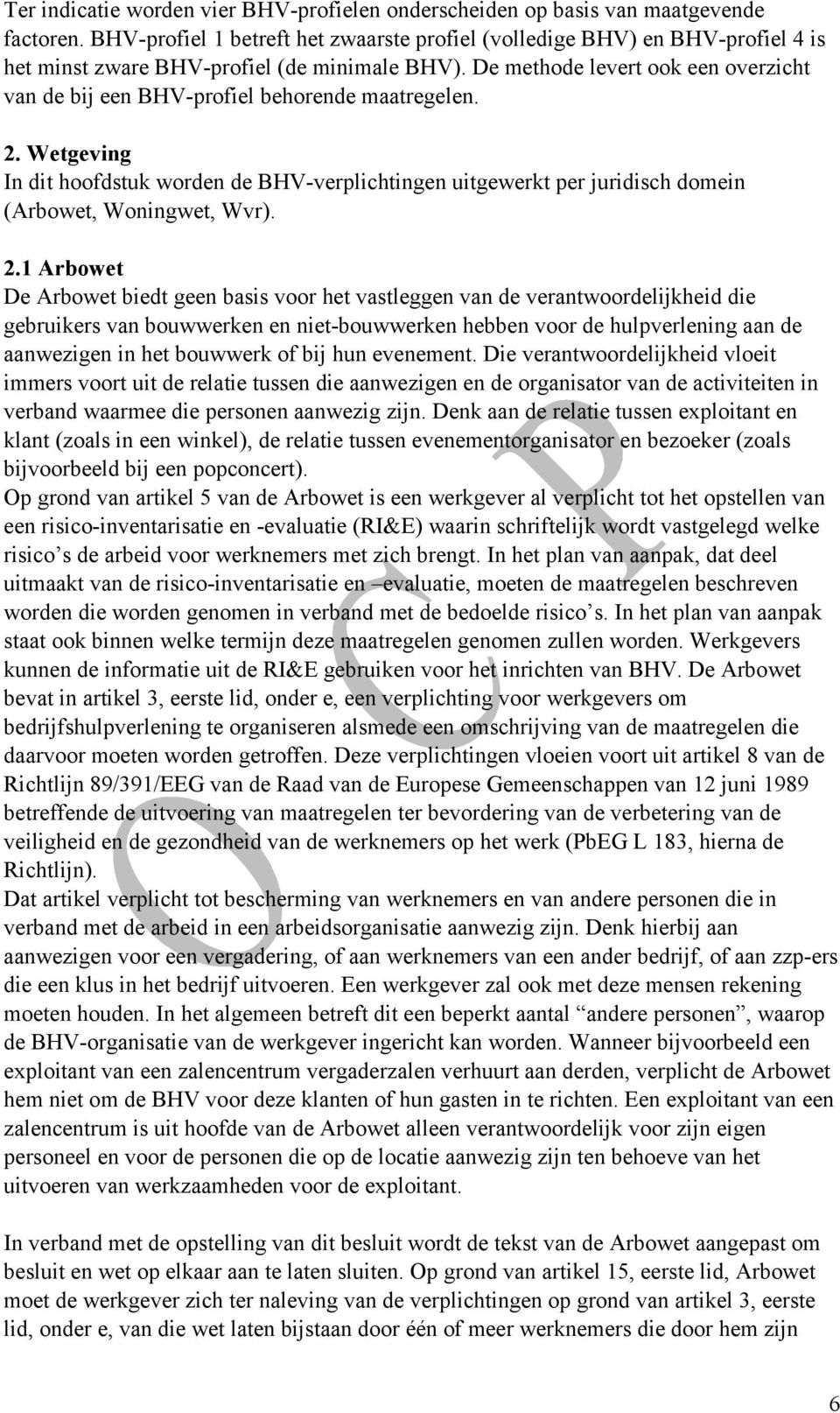 De methode levert ook een overzicht van de bij een BHV-profiel behorende maatregelen. 2.