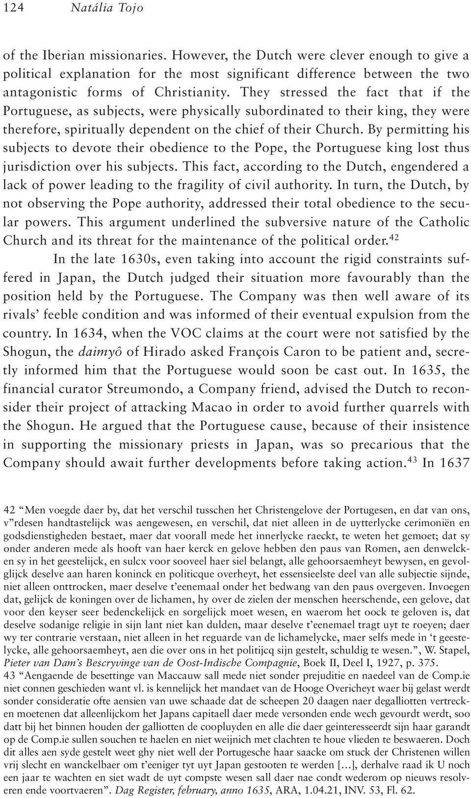 They stressed the fact that if the Portuguese, as subjects, were physically subordinated to their king, they were therefore, spiritually dependent on the chief of their Church.