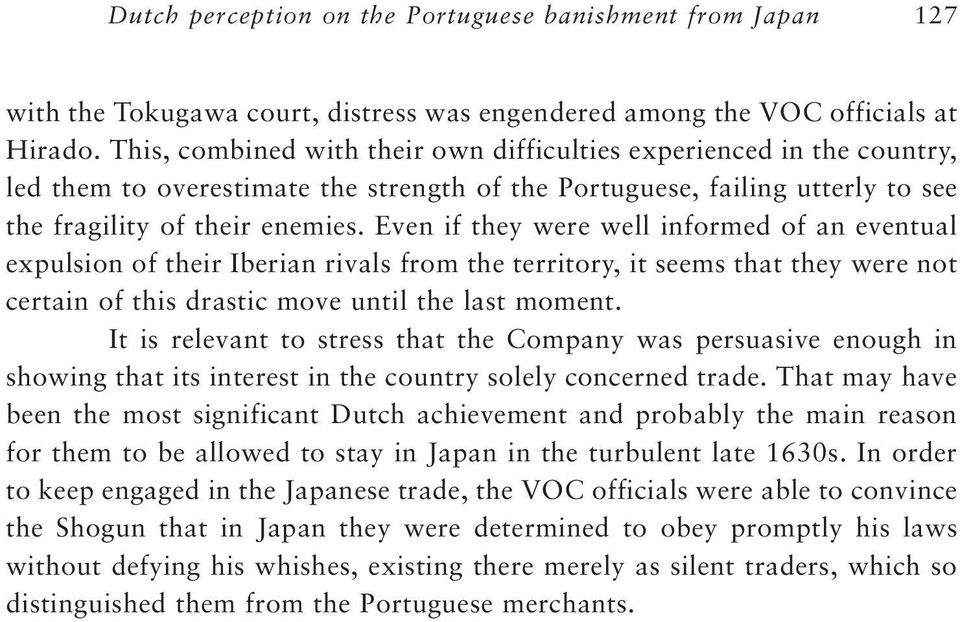 Even if they were well informed of an eventual expulsion of their Iberian rivals from the territory, it seems that they were not certain of this drastic move until the last moment.