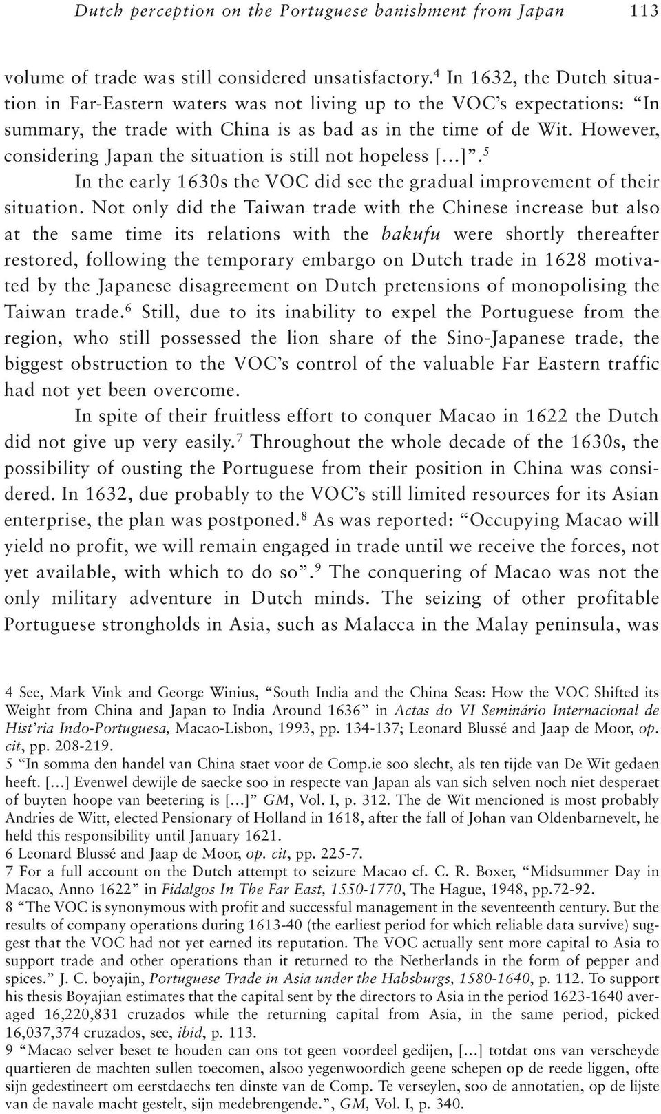 However, considering Japan the situation is still not hopeless [ ]. 5 In the early 1630s the VOC did see the gradual improvement of their situation.