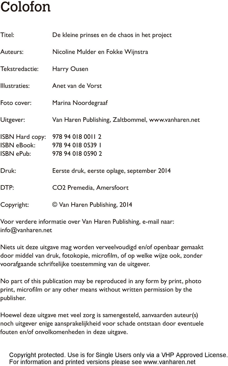 net ISBN Hard copy: 978 94 018 0011 2 ISBN ebook: 978 94 018 0539 1 ISBN epub: 978 94 018 0590 2 Druk: Eerste druk, eerste oplage, september 2014 DTP: CO2 Premedia, Amersfoort Copyright: Van Haren
