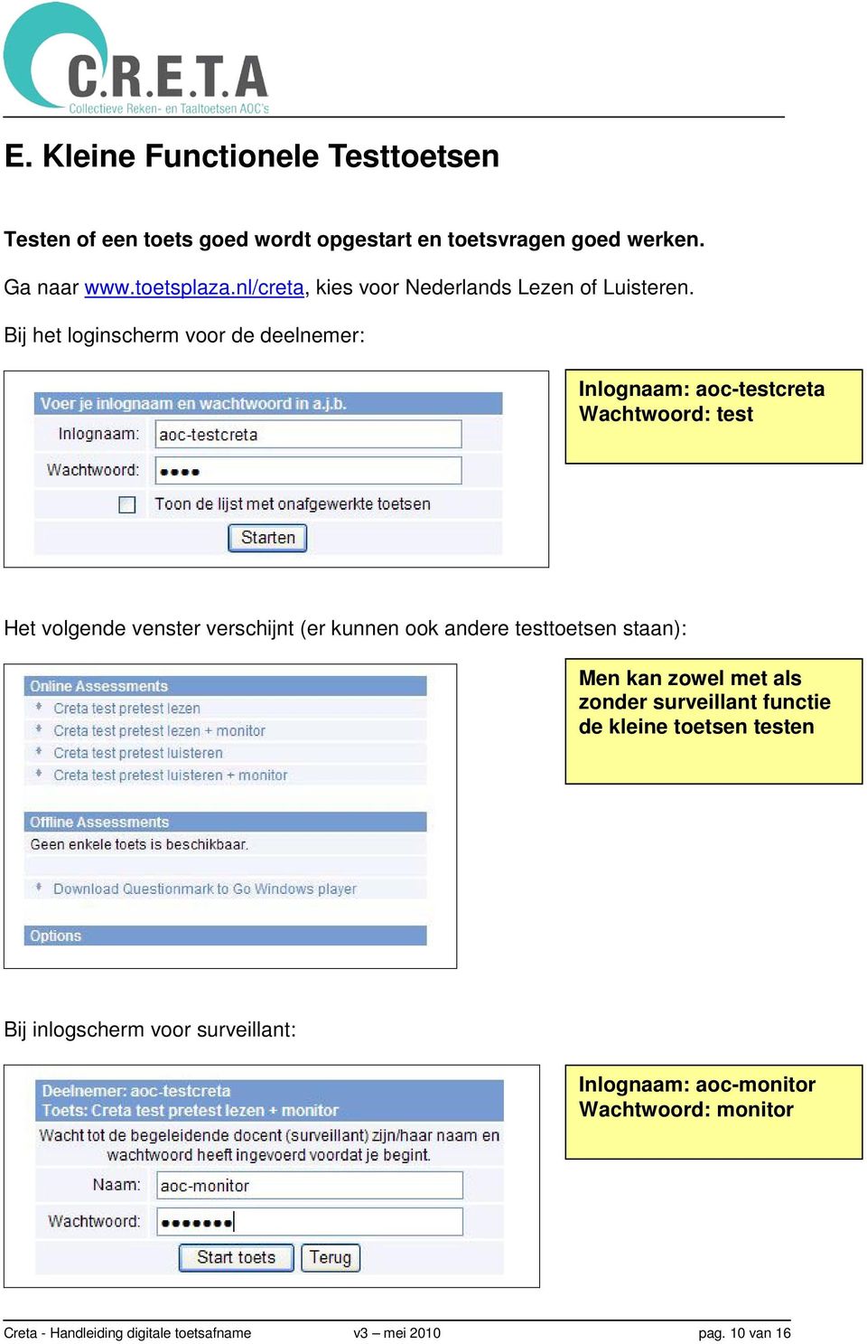 Bij het loginscherm voor de deelnemer: Inlognaam: aoc-testcreta Wachtwoord: test Het volgende venster verschijnt (er kunnen ook andere