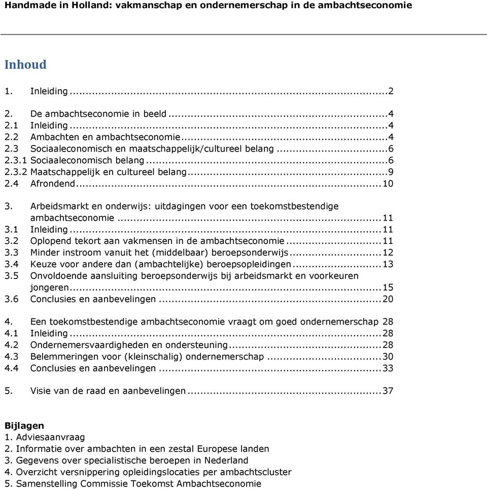 .. 11 3.1 Inleiding... 11 3.2 Oplopend tekort aan vakmensen in de ambachtseconomie... 11 3.3 Minder instroom vanuit het (middelbaar) beroepsonderwijs... 12 3.