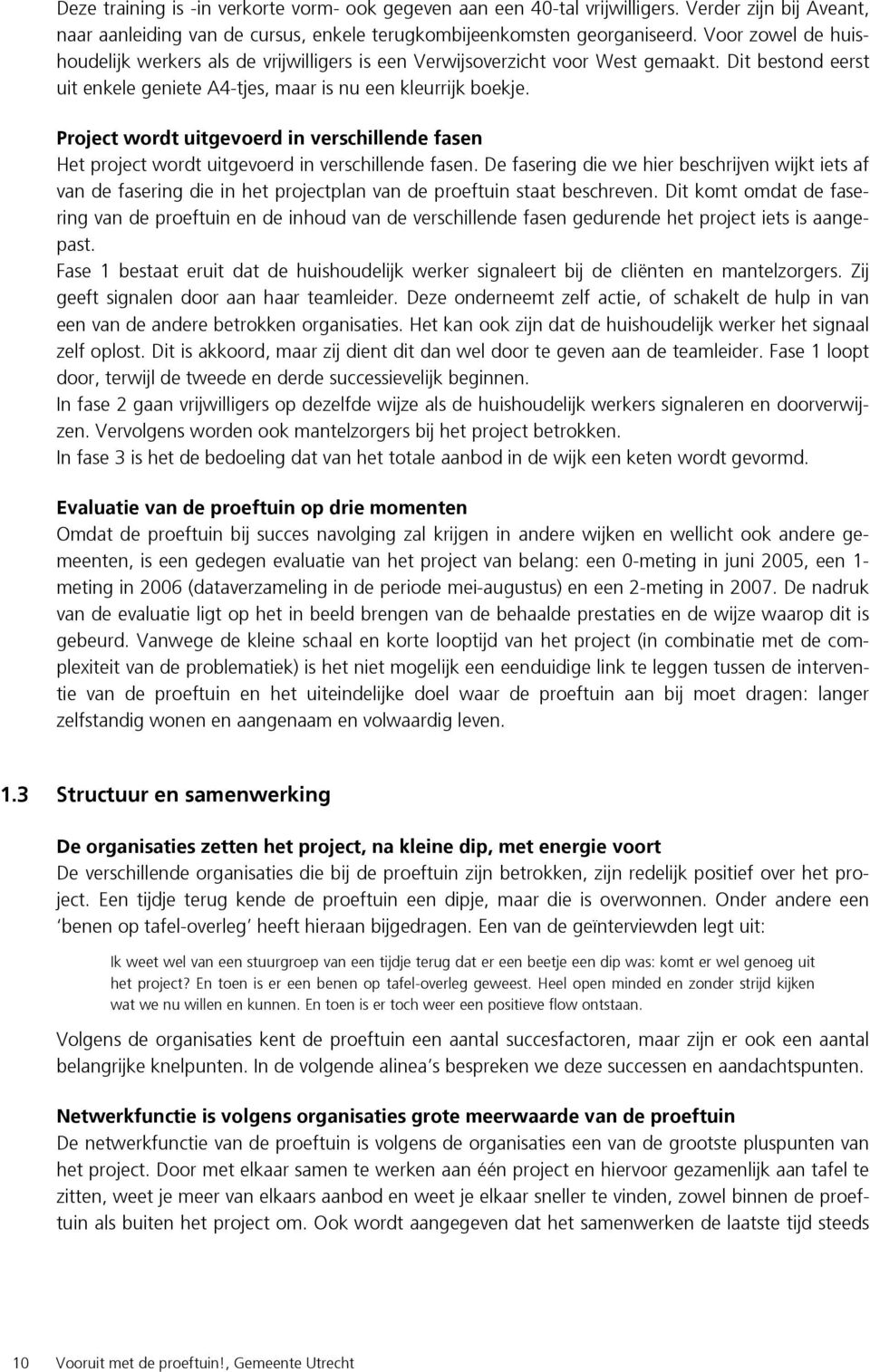 Project wordt uitgevoerd in verschillende fasen Het project wordt uitgevoerd in verschillende fasen.