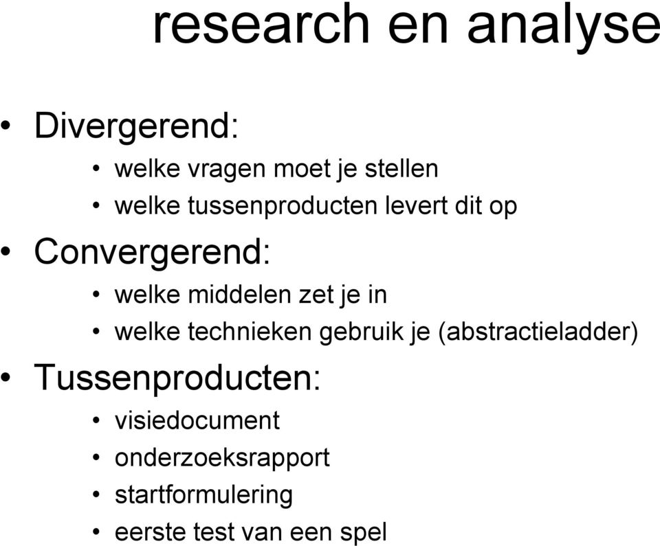 welke technieken gebruik je (abstractieladder) Tussenproducten: