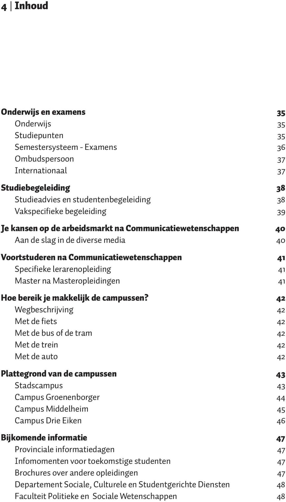 41 Master na Masteropleidingen 41 Hoe bereik je makkelijk de campussen?