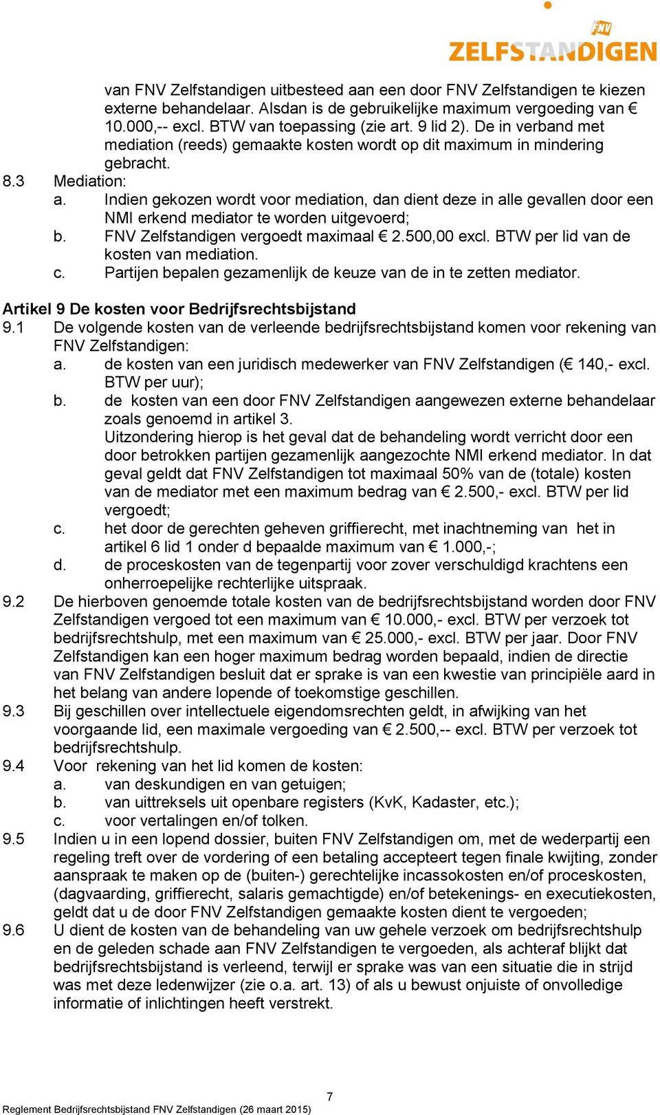 Indien gekozen wordt voor mediation, dan dient deze in alle gevallen door een NMI erkend mediator te worden uitgevoerd; b. FNV Zelfstandigen vergoedt maximaal 2.500,00 excl.