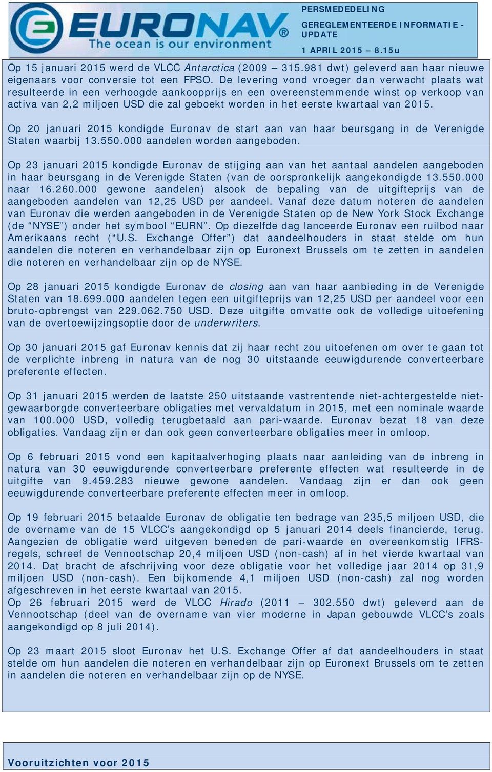 kwartaal van 2015. Op 20 januari 2015 kondigde Euronav de start aan van haar beursgang in de Verenigde Staten waarbij 13.550.000 aandelen worden aangeboden.