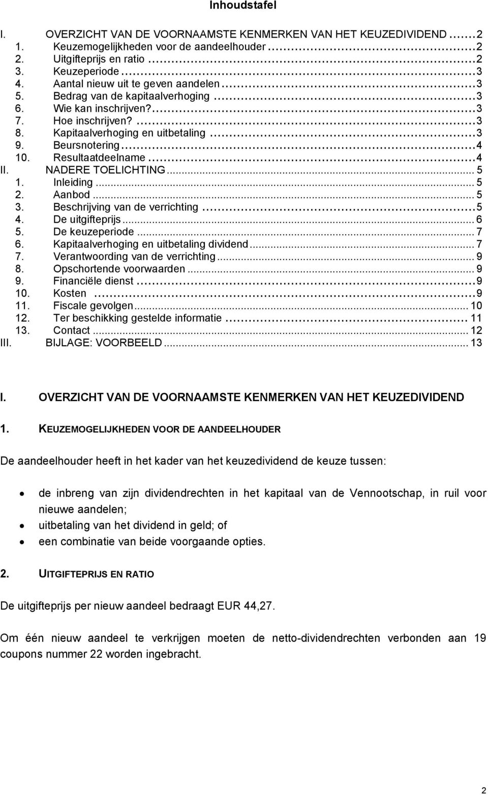 Resultaatdeelname... 4 II. NADERE TOELICHTING... 5 1. Inleiding... 5 2. Aanbod... 5 3. Beschrijving van de verrichting... 5 4. De uitgifteprijs... 6 5. De keuzeperiode... 7 6.