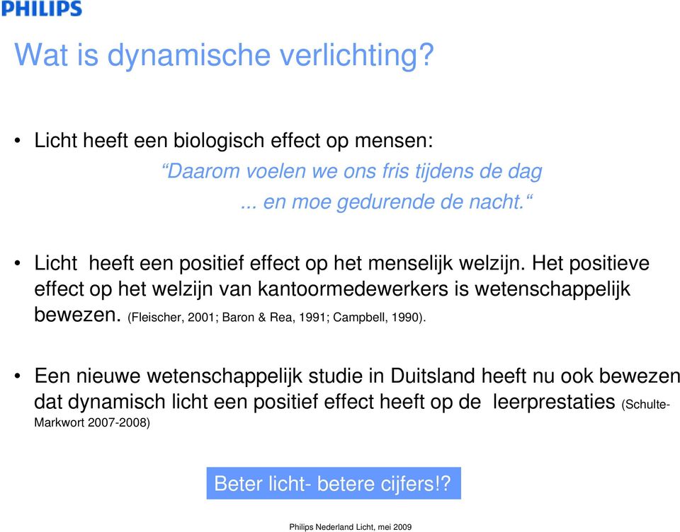 Het positieve effect op het welzijn van kantoormedewerkers is wetenschappelijk bewezen. (Fleischer, 2001; Baron & Rea, 1991; Campbell, 1990).