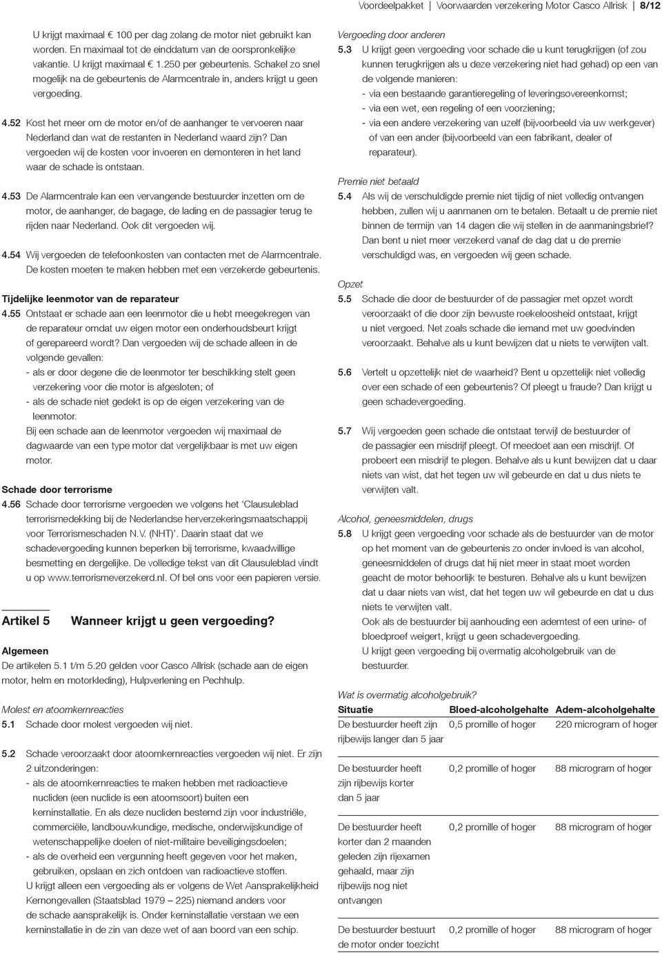 52 Kost het meer om de motor en/of de aanhanger te vervoeren naar Nederland dan wat de restanten in Nederland waard zijn?