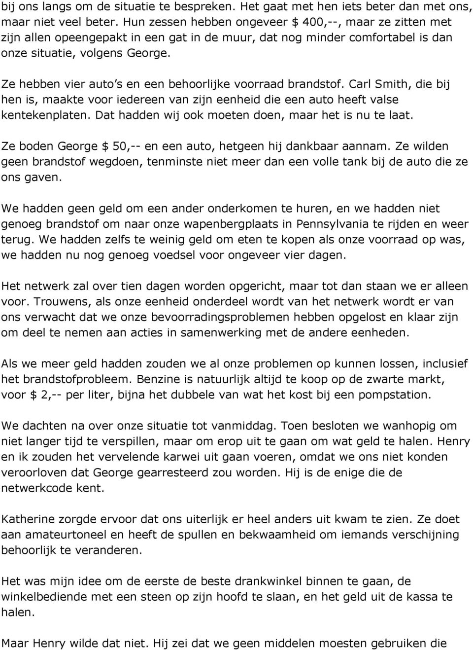 Ze hebben vier auto s en een behoorlijke voorraad brandstof. Carl Smith, die bij hen is, maakte voor iedereen van zijn eenheid die een auto heeft valse kentekenplaten.