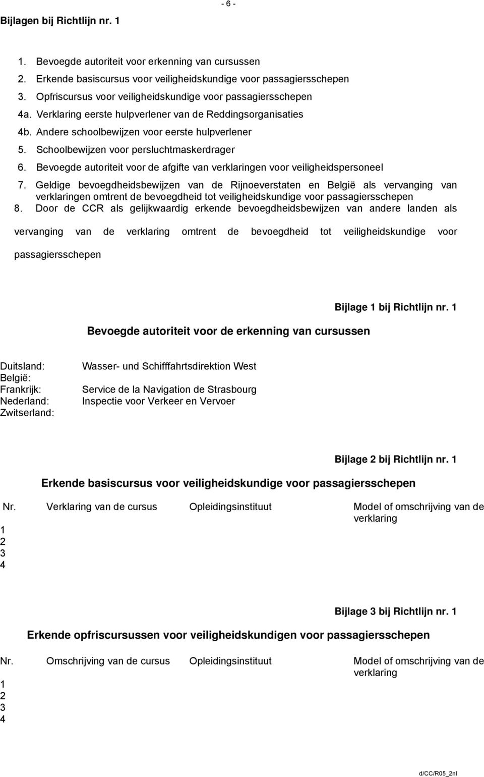 Schoolbewijzen voor persluchtmaskerdrager 6. Bevoegde autoriteit voor de afgifte van verklaringen voor veiligheidspersoneel 7.