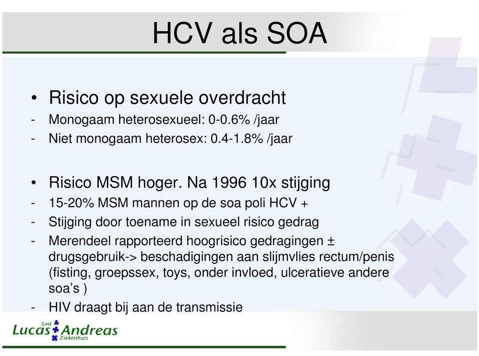 Na 1996 10x stijging - 15-20% MSM mannen op de soa poli HCV + - Stijging door toename in sexueel risico gedrag -