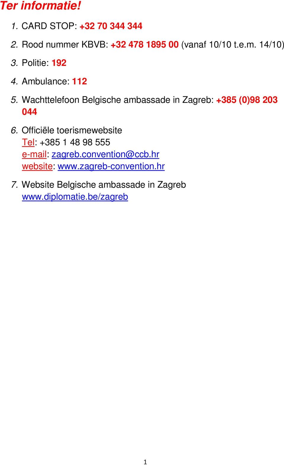Wachttelefoon Belgische ambassade in Zagreb: +385 (0)98 203 044 6.