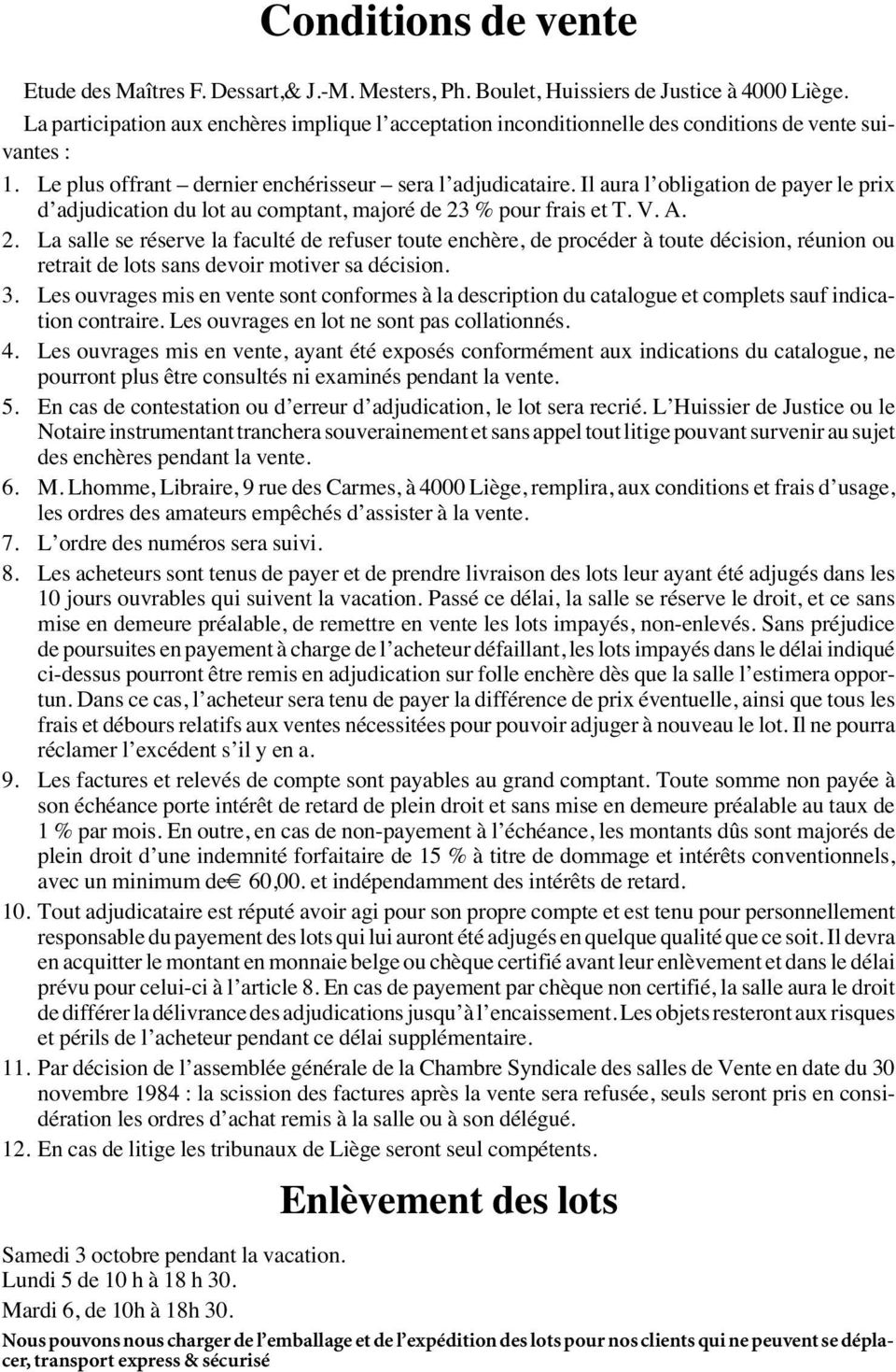 Il aura l obligation de payer le prix d adjudication du lot au comptant, majoré de 23