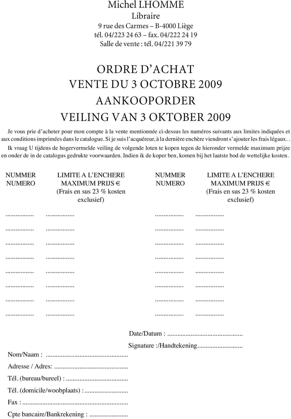 indiquées et aux conditions imprimées dans le catalogue. Si je suis l acquéreur, à la dernière enchère viendront s ajouter les frais légaux.