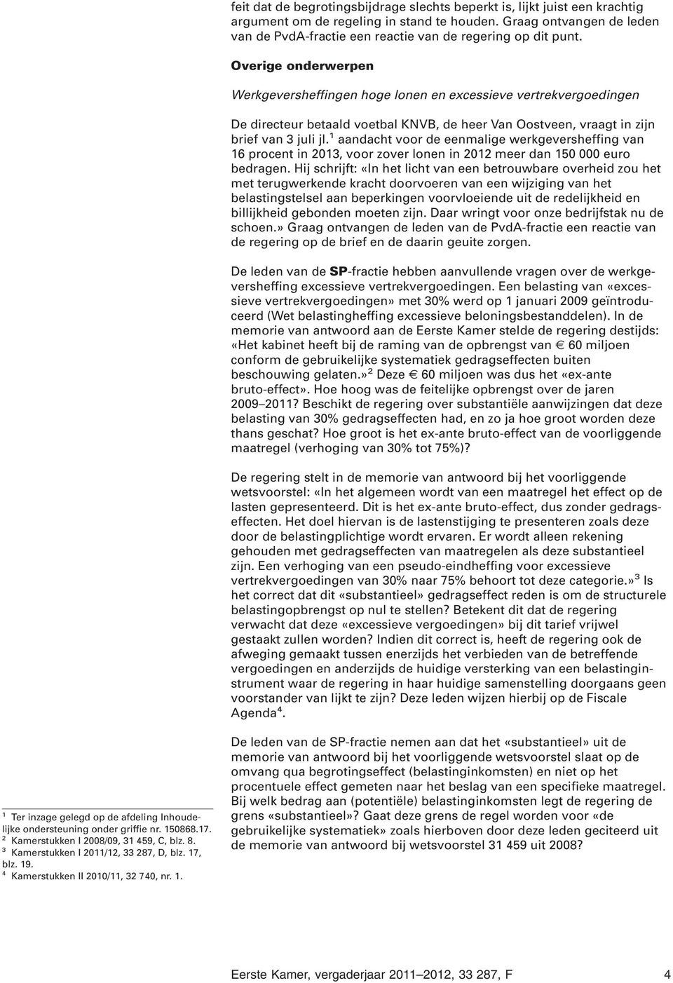 Overige onderwerpen Werkgeversheffingen hoge lonen en excessieve vertrekvergoedingen De directeur betaald voetbal KNVB, de heer Van Oostveen, vraagt in zijn brief van juli jl.