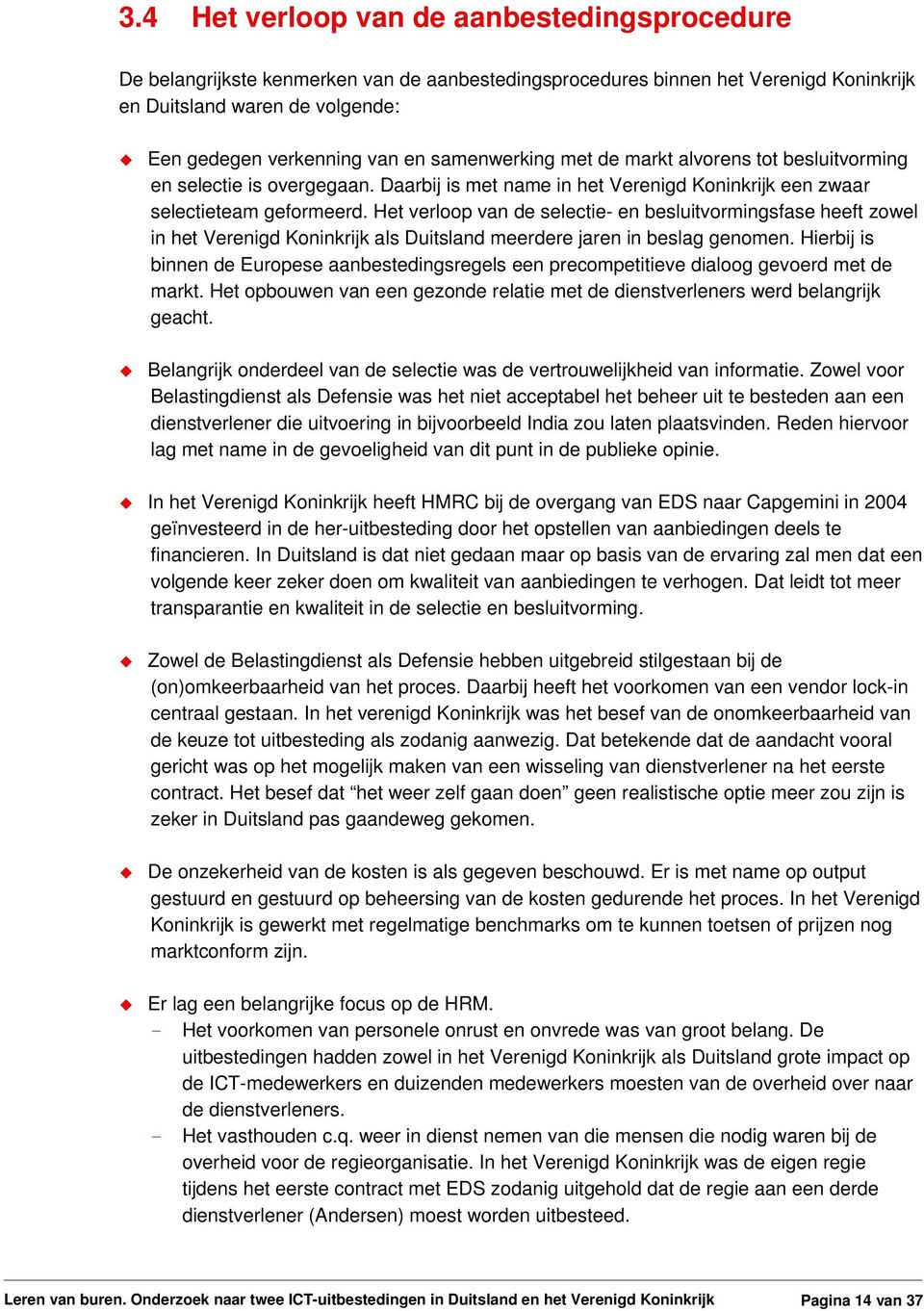 Het verloop van de selectie- en besluitvormingsfase heeft zowel in het Verenigd Koninkrijk als Duitsland meerdere jaren in beslag genomen.