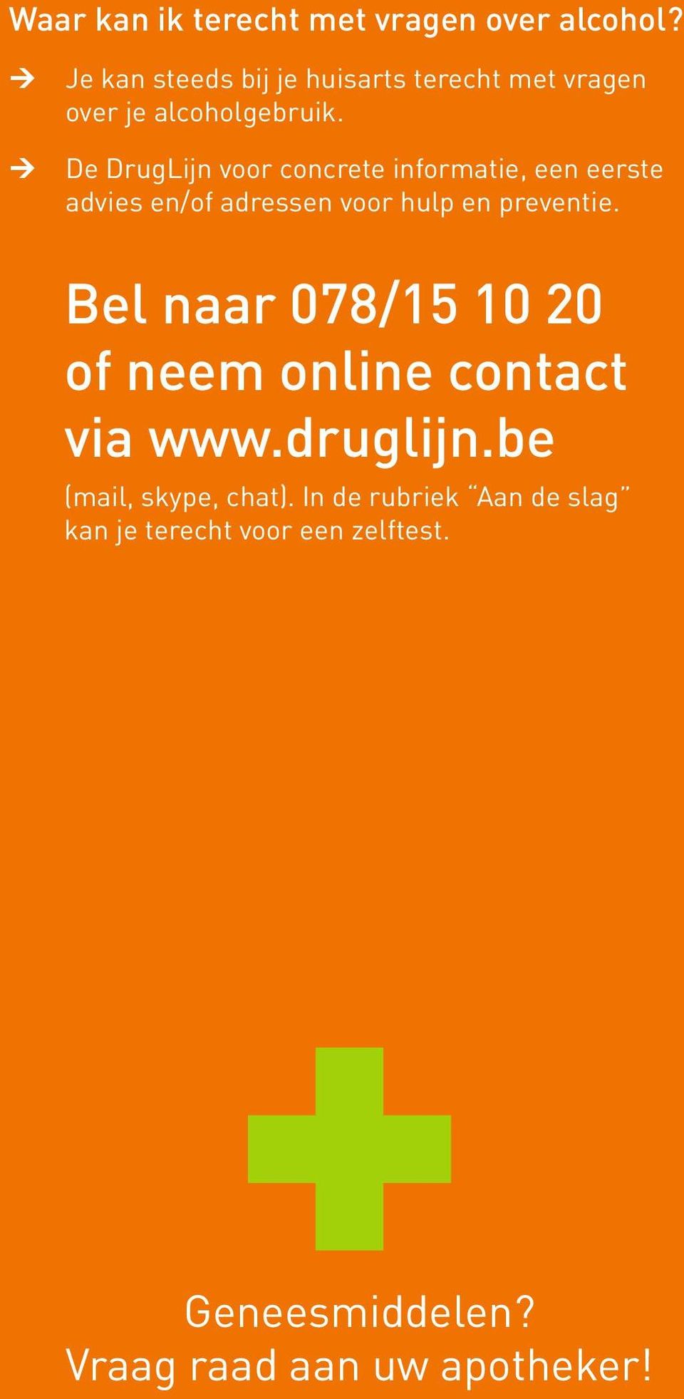 Ú De DrugLijn voor concrete formatie, een eerste advies en/of adressen voor hulp en preventie.