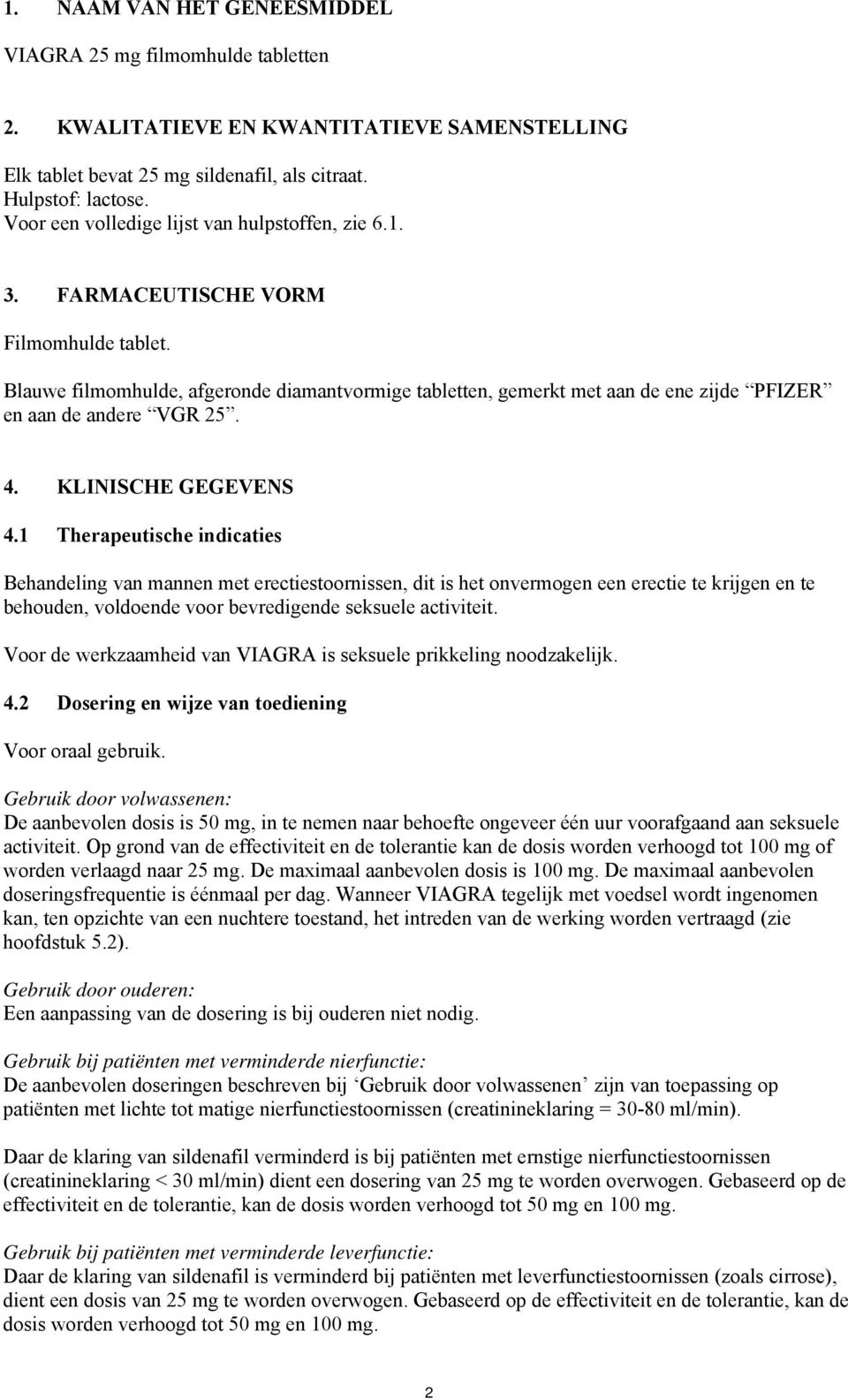 Blauwe filmomhulde, afgeronde diamantvormige tabletten, gemerkt met aan de ene zijde PFIZER en aan de andere VGR 25. 4. KLINISCHE GEGEVENS 4.