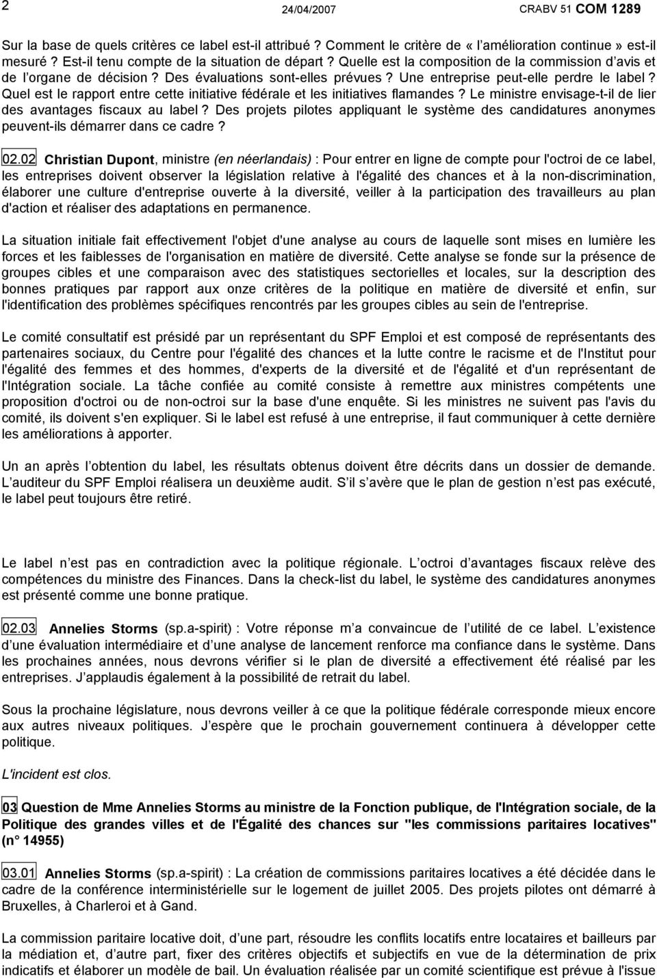 Quel est le rapport entre cette initiative fédérale et les initiatives flamandes? Le ministre envisage-t-il de lier des avantages fiscaux au label?