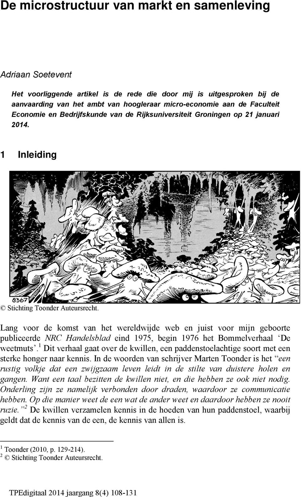 Lang voor de komst van het wereldwijde web en juist voor mijn geboorte publiceerde NRC Handelsblad eind 1975, begin 1976 het Bommelverhaal De weetmuts.