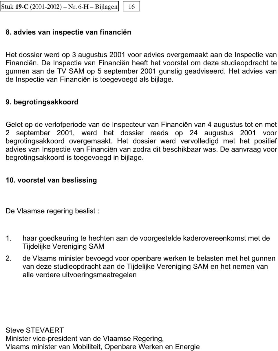 Het advies van de Inspectie van Financiën is toegevoegd als bijlage. 9.