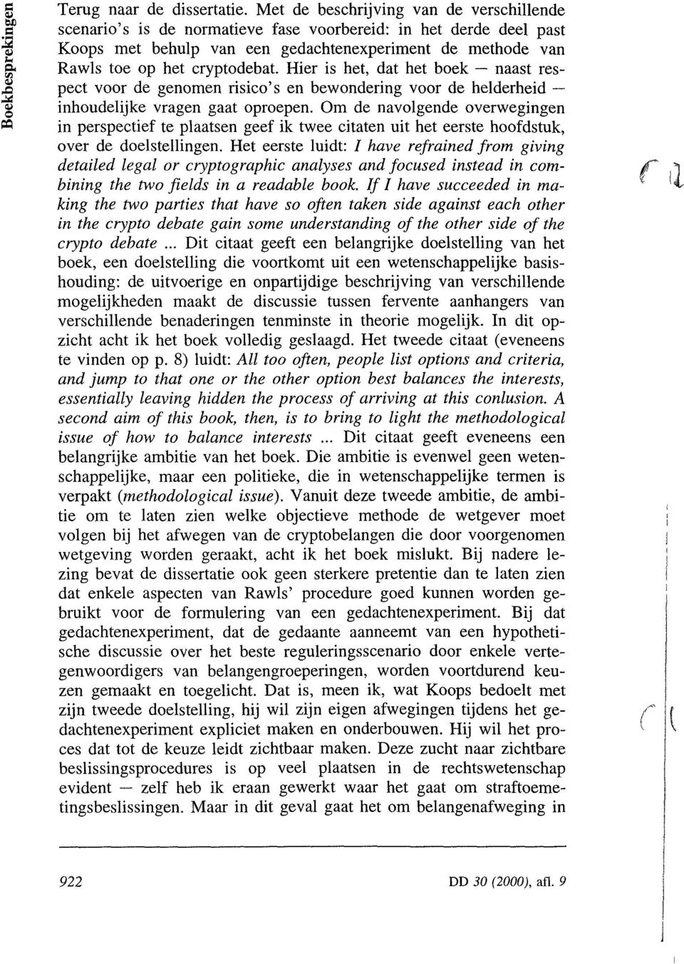 Hier is het, dat het boek naast resjz pect voor de genomen risico's en bewondering voor de helderheid g inhoudelijke vragen gaat oproepen.