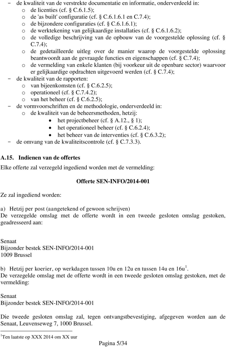 4); o de gedetailleerde uitleg over de manier waarop de voorgestelde oplossing beantwoordt aan de gevraagde functies en eigenschappen (cf. C.7.