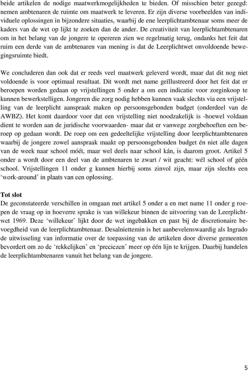 De creativiteit van leerplichtambtenaren om in het belang van de jongere te opereren zien we regelmatig terug, ondanks het feit dat ruim een derde van de ambtenaren van mening is dat de Leerplichtwet