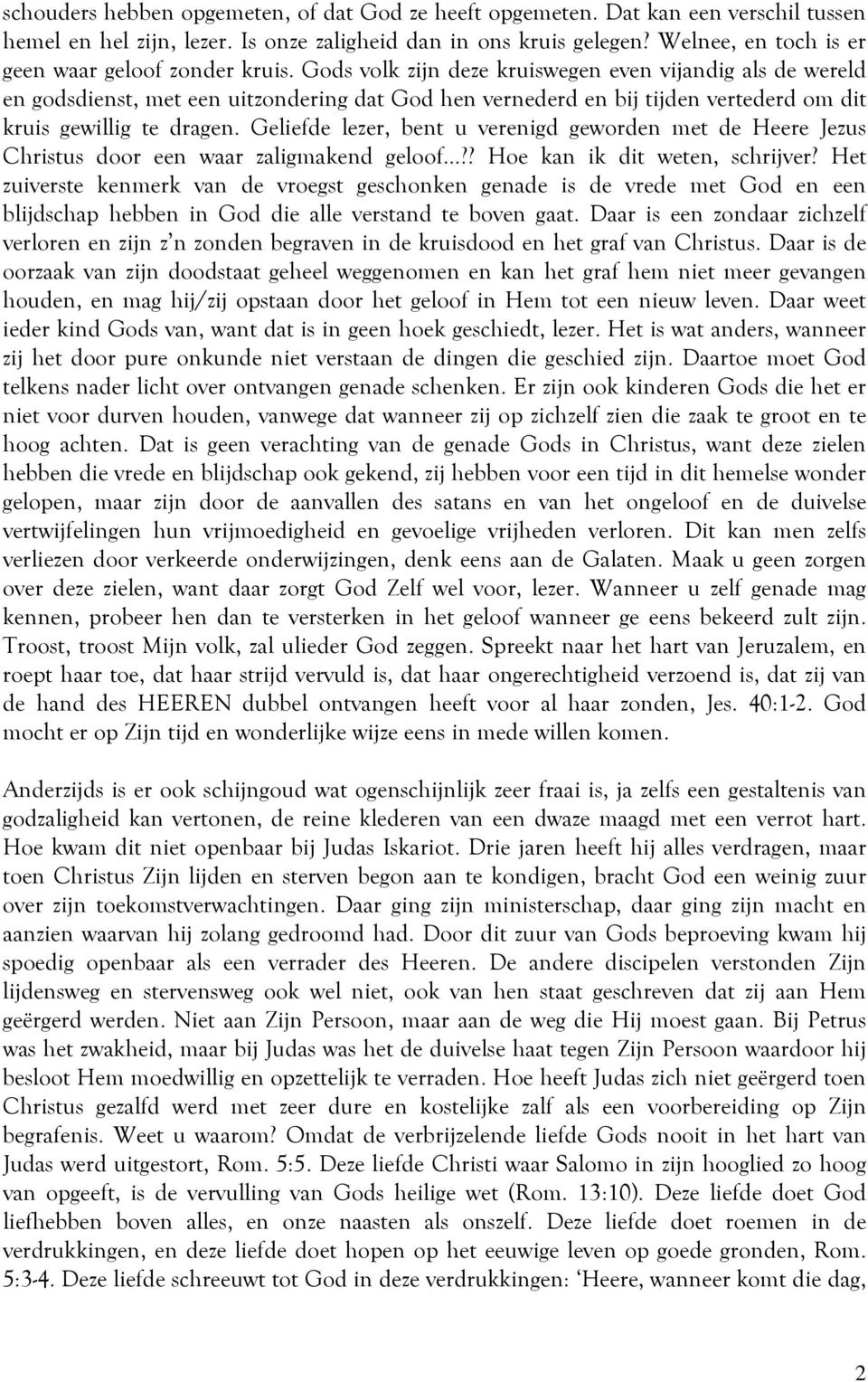 Gods volk zijn deze kruiswegen even vijandig als de wereld en godsdienst, met een uitzondering dat God hen vernederd en bij tijden vertederd om dit kruis gewillig te dragen.